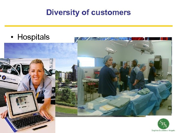 Diversity of customers • Hospitals • GPs • Community care 