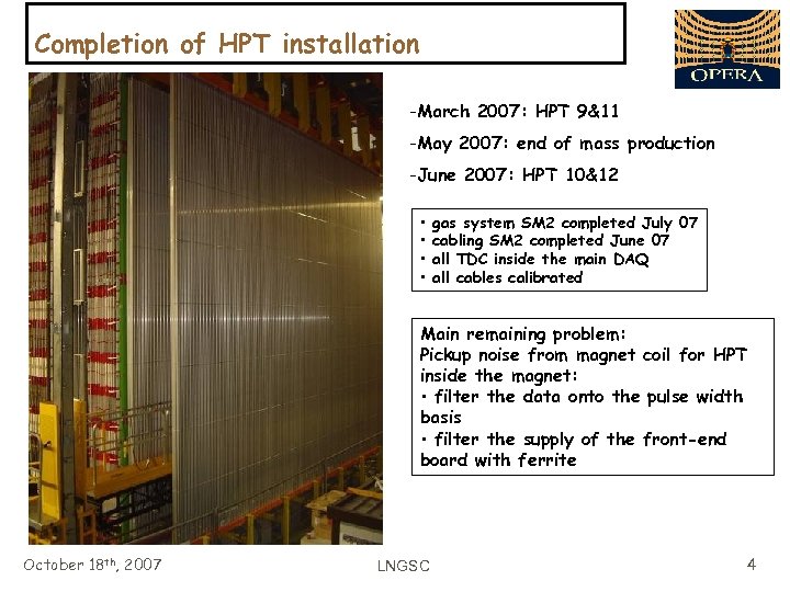 Completion of HPT installation -March 2007: HPT 9&11 -May 2007: end of mass production