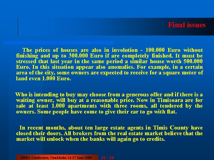 Final issues The prices of houses are also in involution - 100. 000 Euro