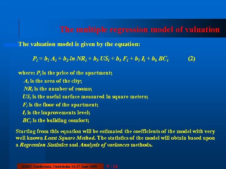 The multiple regression model of valuation The valuation model is given by the equation: