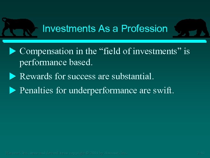 Investments As a Profession u Compensation in the “field of investments” is performance based.