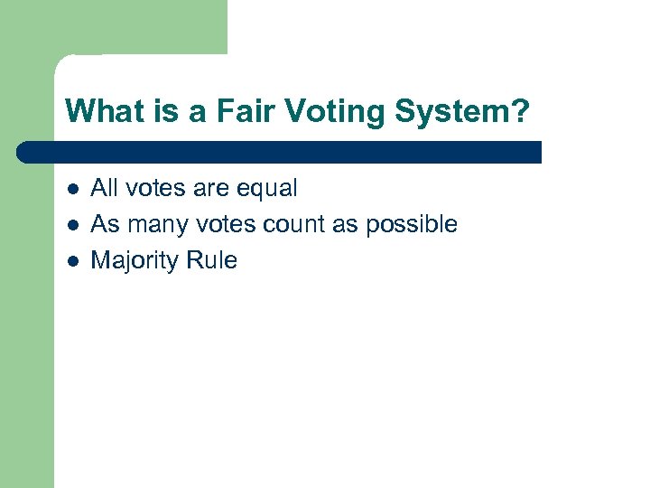 What is a Fair Voting System? l l l All votes are equal As
