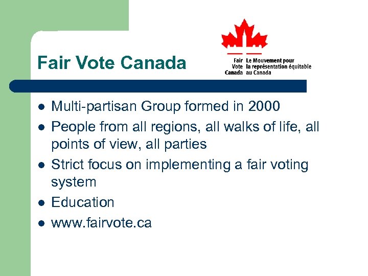 Fair Vote Canada l l l Multi-partisan Group formed in 2000 People from all