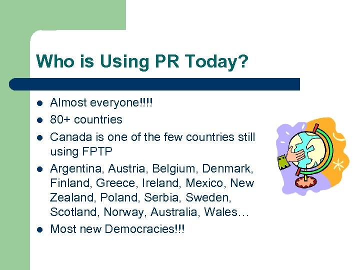 Who is Using PR Today? l l l Almost everyone!!!! 80+ countries Canada is