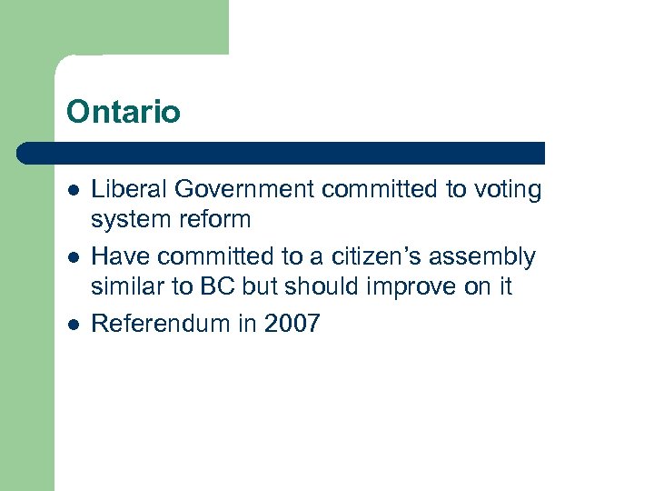 Ontario l l l Liberal Government committed to voting system reform Have committed to