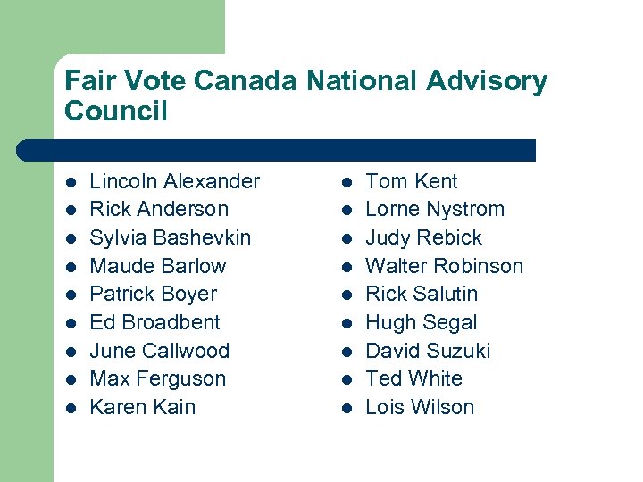Fair Vote Canada National Advisory Council l l l l Lincoln Alexander Rick Anderson