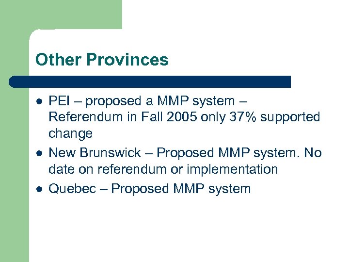 Other Provinces l l l PEI – proposed a MMP system – Referendum in