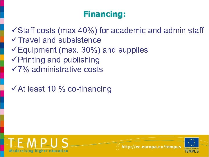 Financing: üStaff costs (max 40%) for academic and admin staff üTravel and subsistence üEquipment
