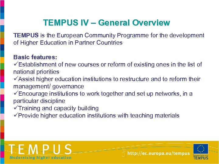 TEMPUS IV – General Overview TEMPUS is the European Community Programme for the development
