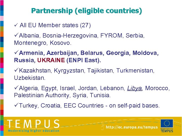 Partnership (eligible countries) ü All EU Member states (27) üAlbania, Bosnia-Herzegovina, FYROM, Serbia, Montenegro,
