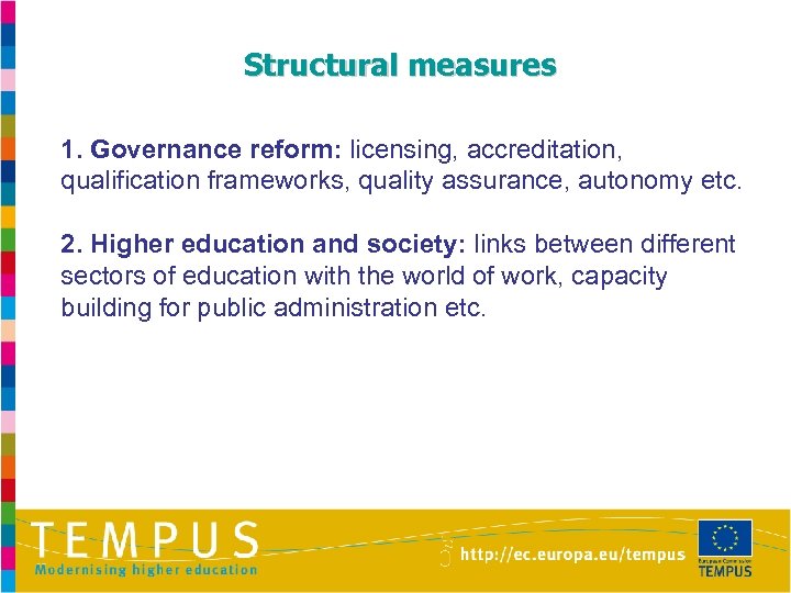 Structural measures 1. Governance reform: licensing, accreditation, qualification frameworks, quality assurance, autonomy etc. 2.
