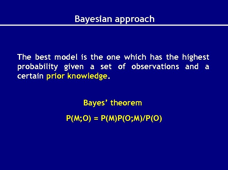 Bayesian approach The best model is the one which has the highest probability given