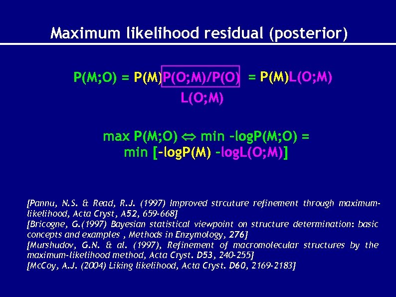 Maximum likelihood residual (posterior) P(M; O) = P(M)P(O; M)/P(O) = P(M)L(O; M) max P(M;