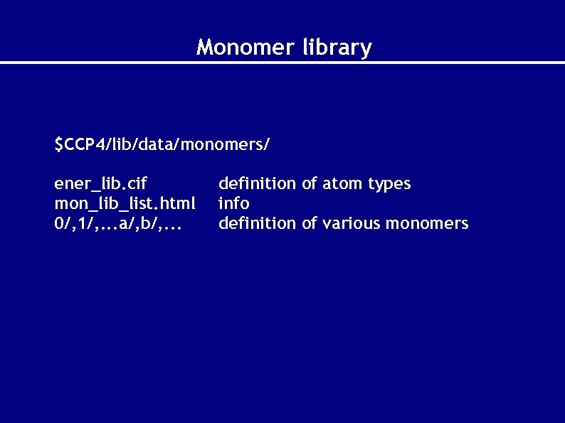 Monomer library $CCP 4/lib/data/monomers/ ener_lib. cif mon_lib_list. html 0/, 1/, . . . a/,