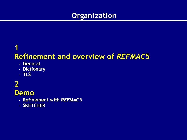 Organization 1 Refinement and overview of REFMAC 5 • • • General Dictionary TLS