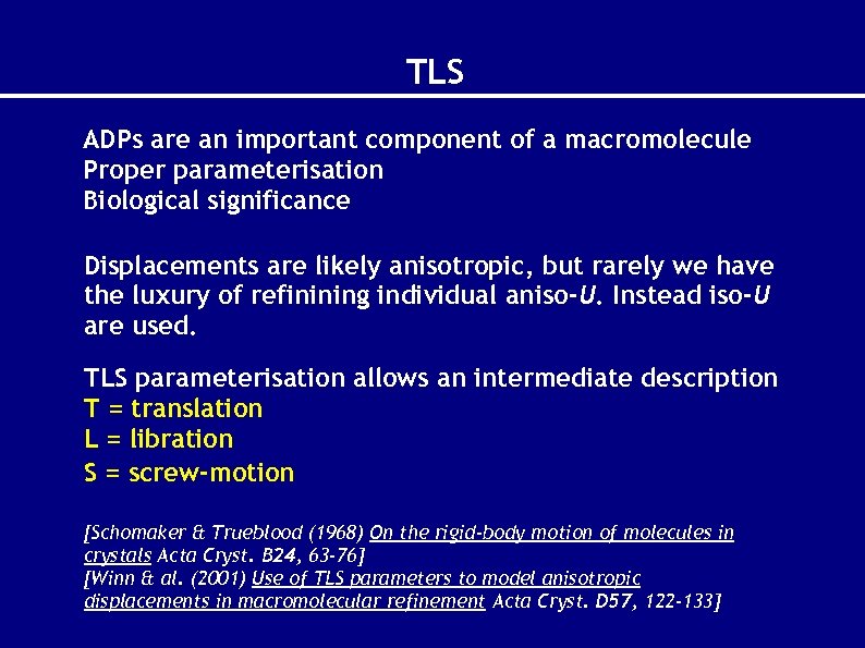 TLS ADPs are an important component of a macromolecule Proper parameterisation Biological significance Displacements