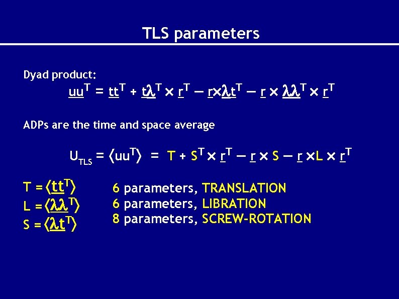 TLS parameters Dyad product: uu. T = tt. T + t T r. T