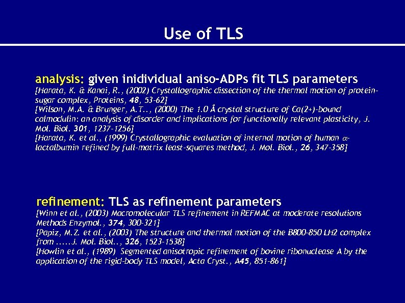 Use of TLS analysis: given inidividual aniso-ADPs fit TLS parameters [Harata, K. & Kanai,