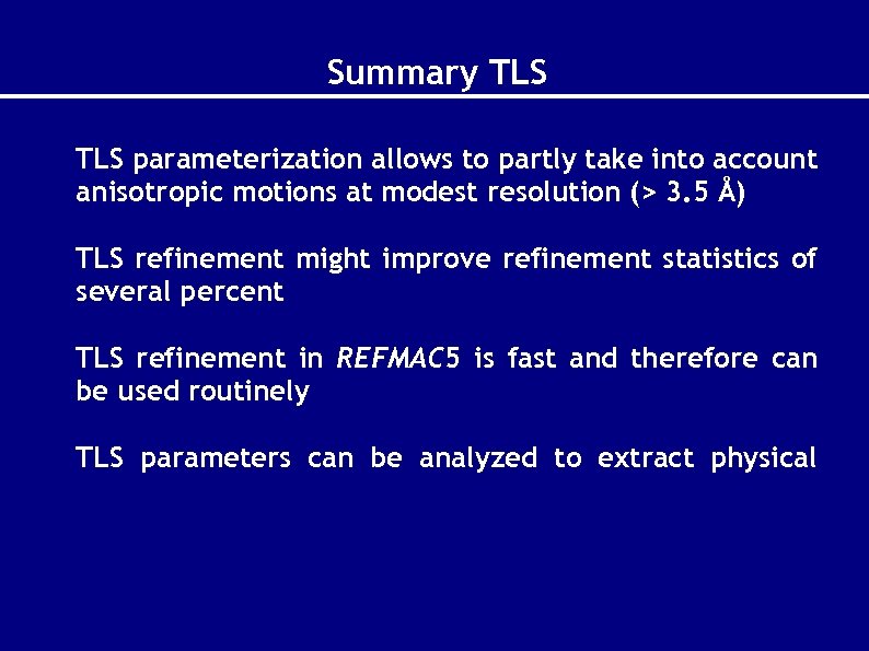 Summary TLS parameterization allows to partly take into account anisotropic motions at modest resolution