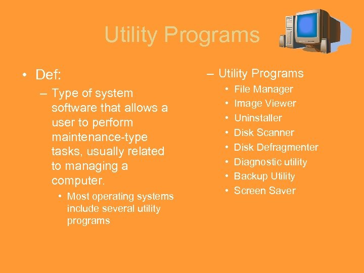 Utility Programs • Def: – Type of system software that allows a user to