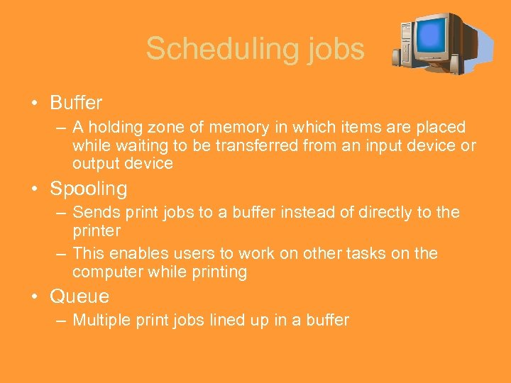 Scheduling jobs • Buffer – A holding zone of memory in which items are