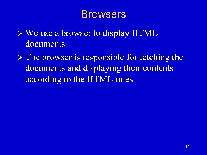 Browsers We use a browser to display HTML documents Ø The browser is responsible