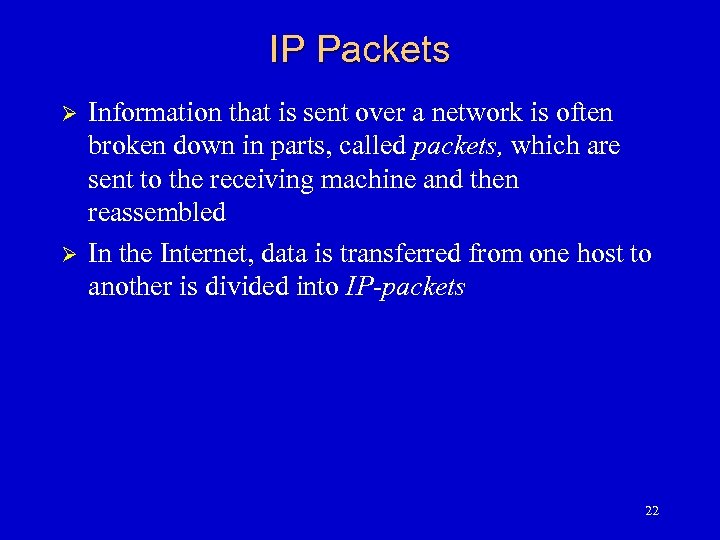IP Packets Ø Ø Information that is sent over a network is often broken
