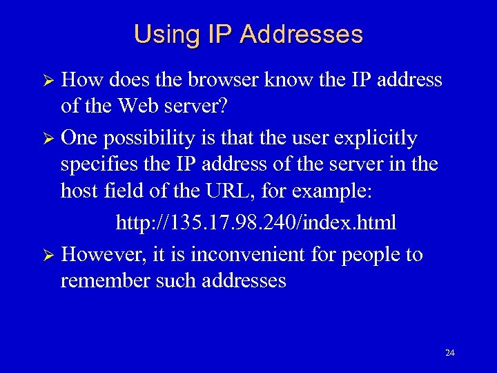Using IP Addresses How does the browser know the IP address of the Web