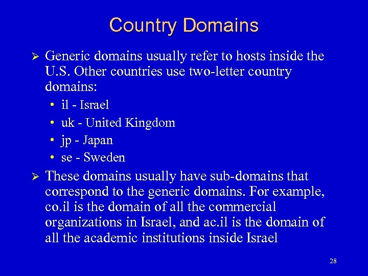 Country Domains Ø Generic domains usually refer to hosts inside the U. S. Other