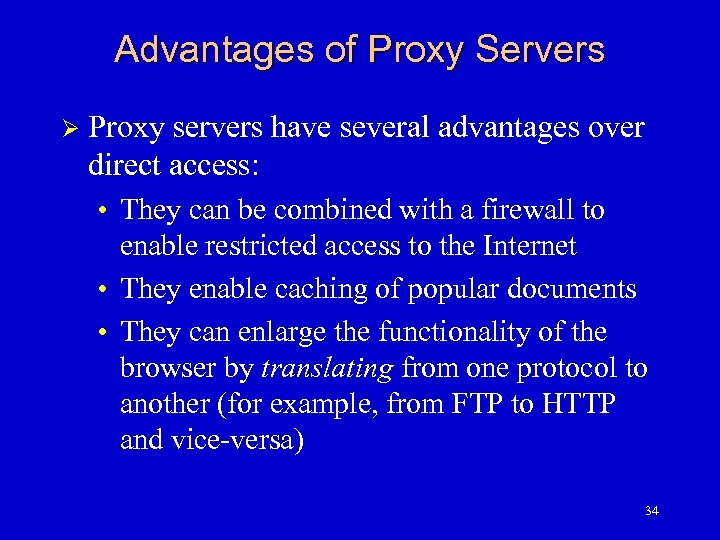 Advantages of Proxy Servers Ø Proxy servers have several advantages over direct access: •