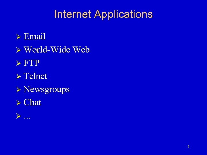 Internet Applications Email Ø World-Wide Web Ø FTP Ø Telnet Ø Newsgroups Ø Chat