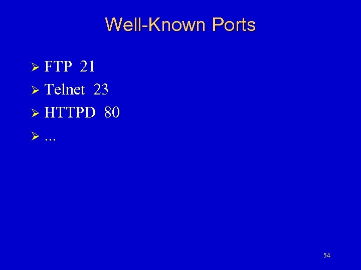 Well-Known Ports FTP 21 Ø Telnet 23 Ø HTTPD 80 Ø. . . Ø
