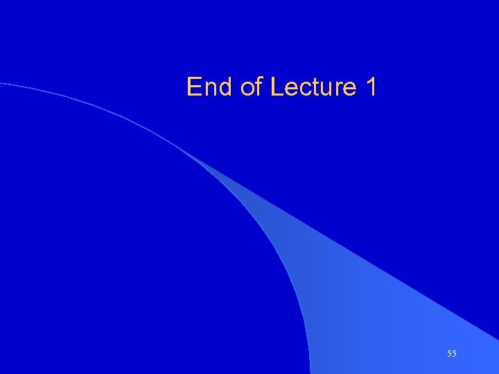 End of Lecture 1 55 