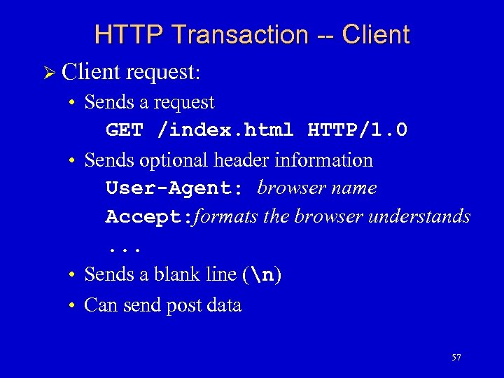 HTTP Transaction -- Client Ø Client request: • Sends a request GET /index. html