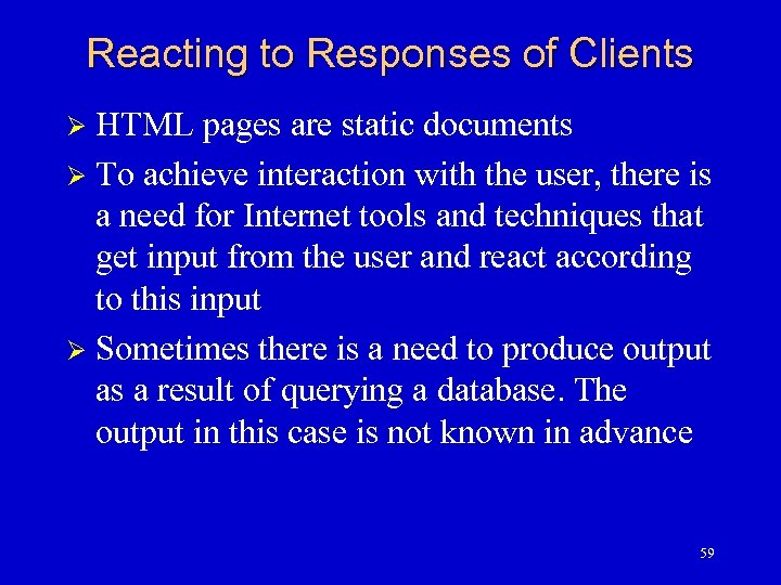 Reacting to Responses of Clients HTML pages are static documents Ø To achieve interaction