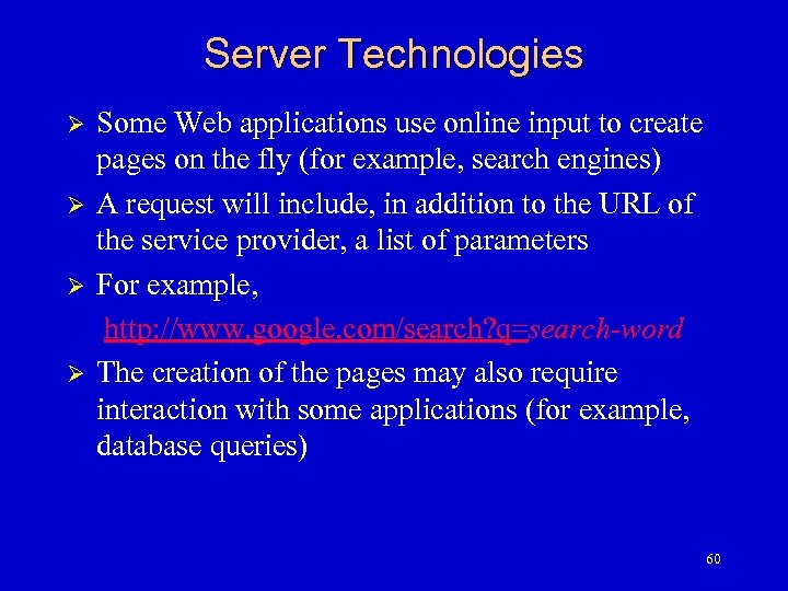 Server Technologies Ø Ø Some Web applications use online input to create pages on