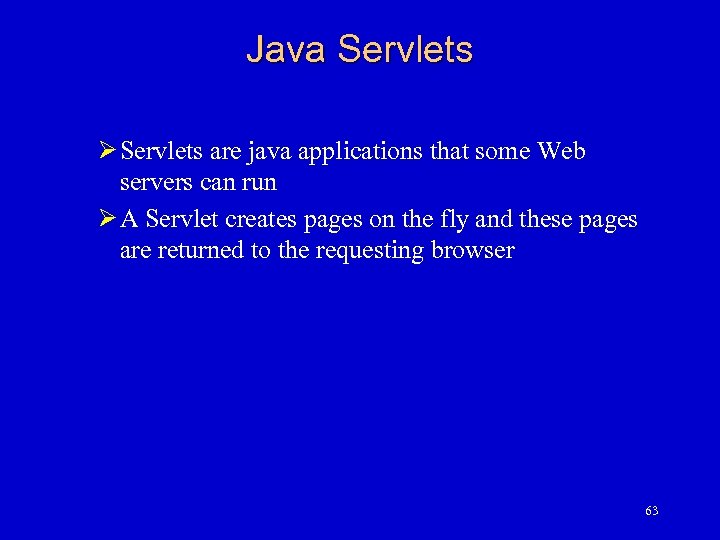 Java Servlets Ø Servlets are java applications that some Web servers can run Ø