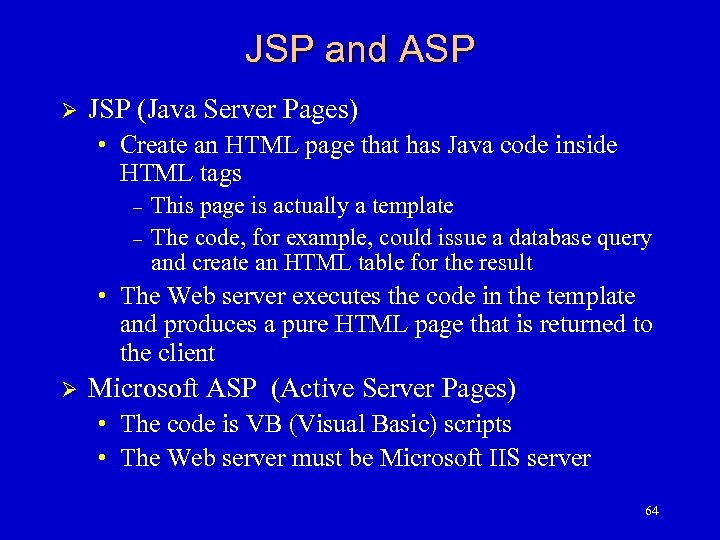 JSP and ASP Ø JSP (Java Server Pages) • Create an HTML page that