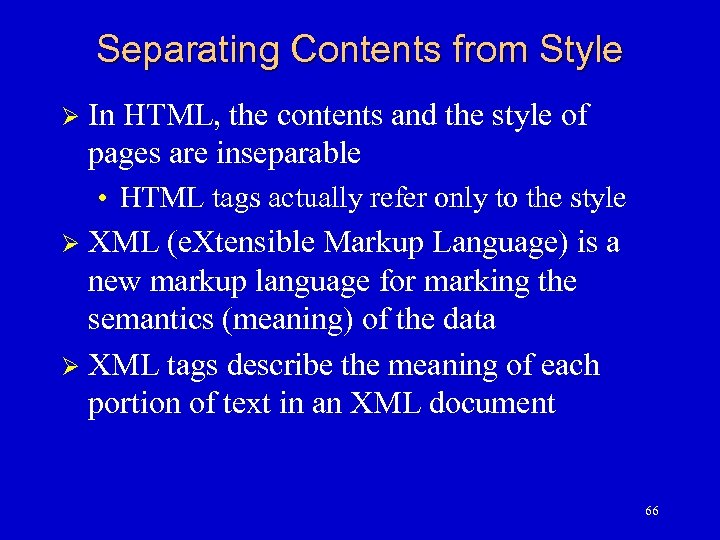Separating Contents from Style In HTML, the contents and the style of pages are