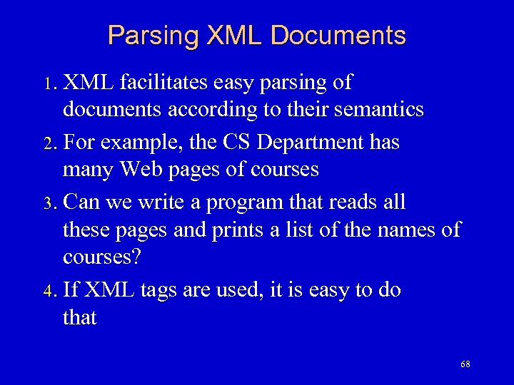 Parsing XML Documents XML facilitates easy parsing of documents according to their semantics 2.