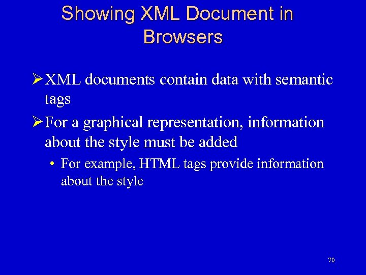 Showing XML Document in Browsers Ø XML documents contain data with semantic tags Ø