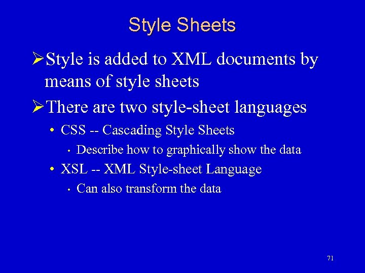 Style Sheets ØStyle is added to XML documents by means of style sheets ØThere