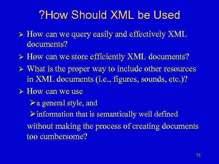 ? How Should XML be Used Ø Ø How can we query easily and