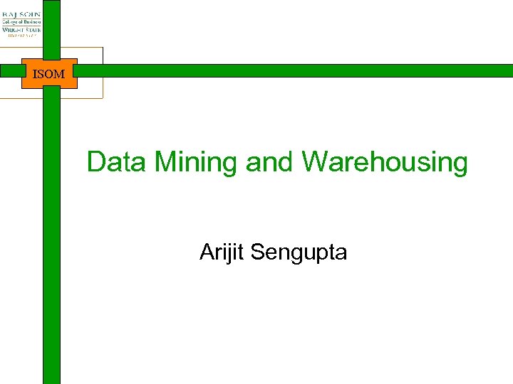 ISOM Data Mining and Warehousing Arijit Sengupta 