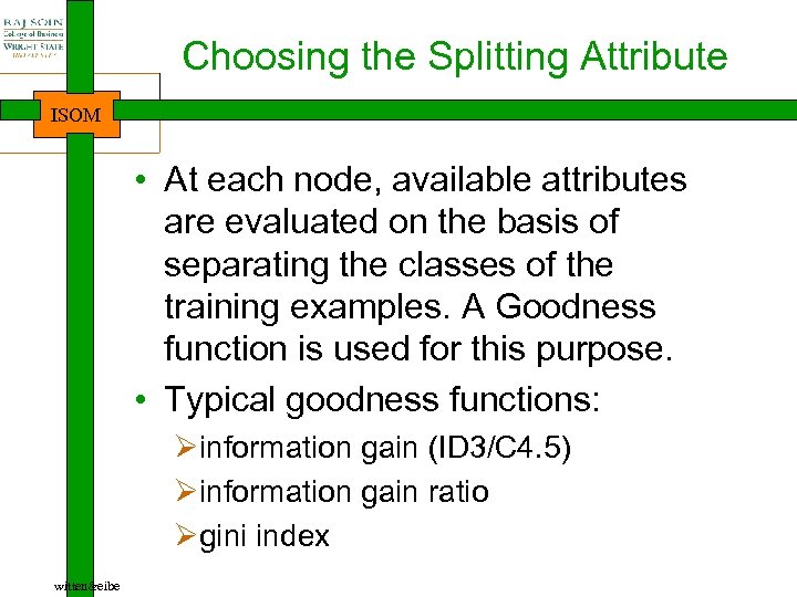 Choosing the Splitting Attribute ISOM • At each node, available attributes are evaluated on