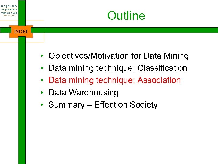 Outline ISOM • • • Objectives/Motivation for Data Mining Data mining technique: Classification Data