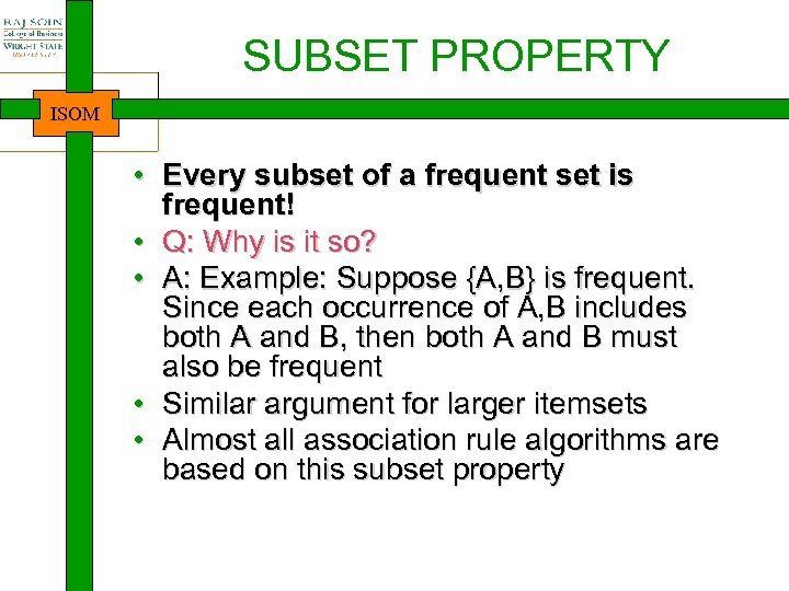 SUBSET PROPERTY ISOM • Every subset of a frequent set is frequent! • Q: