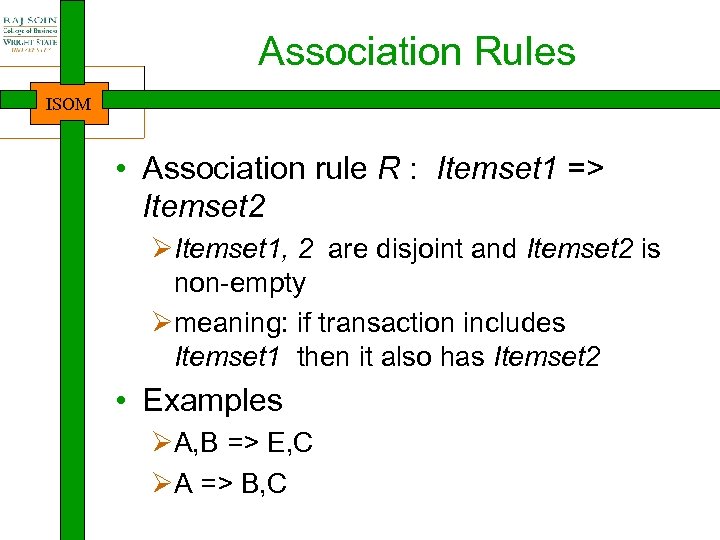 Association Rules ISOM • Association rule R : Itemset 1 => Itemset 2 ØItemset