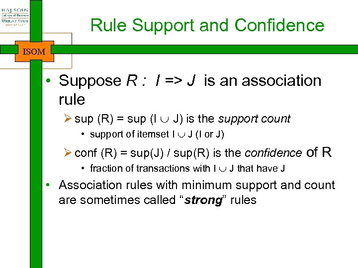 Rule Support and Confidence ISOM • Suppose R : I => J is an
