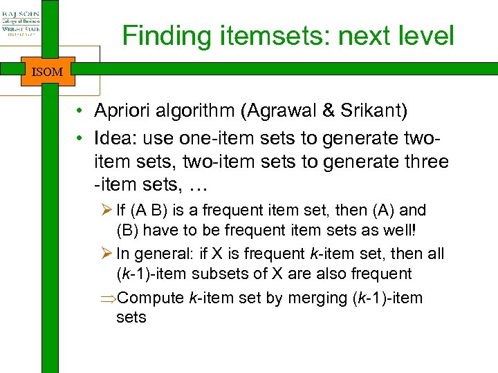 Finding itemsets: next level ISOM • Apriori algorithm (Agrawal & Srikant) • Idea: use